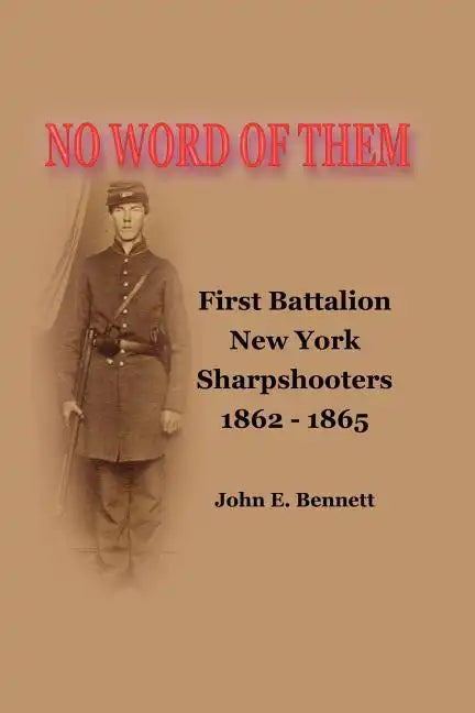 No Word of Them: First Battalion New York Sharpshooters, 1862-1865 - Paperback