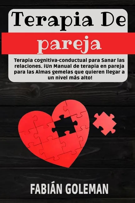 Terapia de Pareja: Terapia cognitiva-conductual para Sanar las relaciones. iUn Manual de terapia en pareja para las Almas gemelas que qui - Paperback