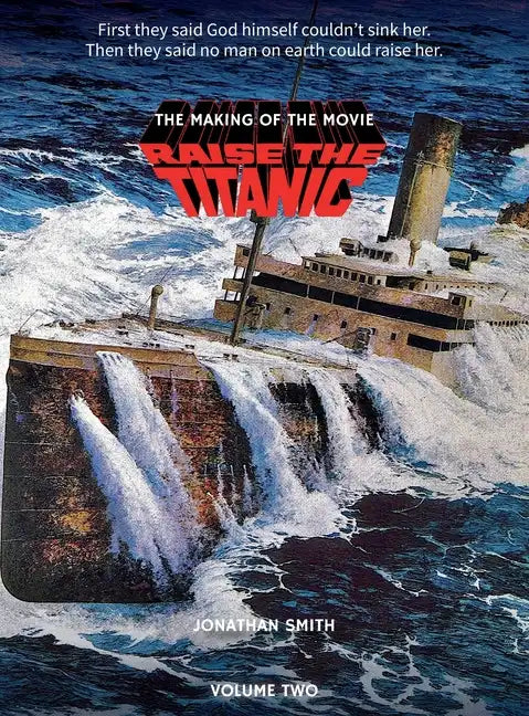 Raise the Titanic - The Making of the Movie Volume 2 (hardback) - Hardcover