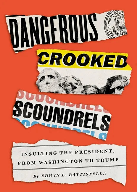 Dangerous Crooked Scoundrels: Insulting the President, from Washington to Trump - Hardcover