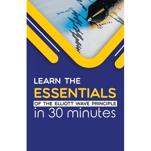 Learn the Essentials of The Elliott Wave Principle in 30 Minutes - Paperback