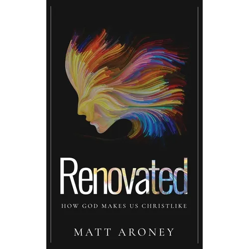 Renovated: How God makes us Christlike - Hardcover