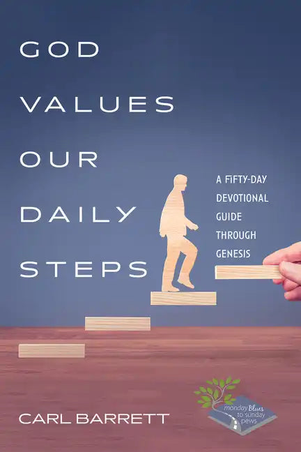 God Values Our Daily Steps: A Fifty-Day Devotional Guide Through Genesis - Hardcover