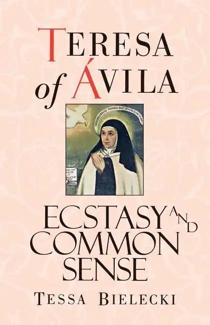 Teresa of Avila: Ecstasy and Common Sense - Paperback
