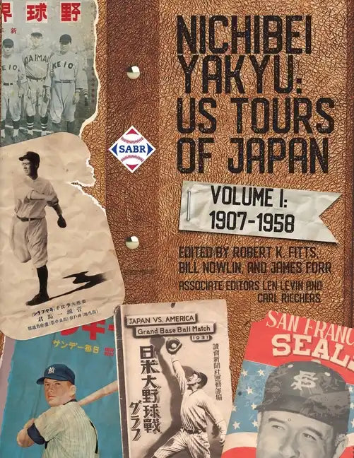 Nichibei Yakyu: US Tours of Japan, Volume 1, 1907 - 1958 - Paperback
