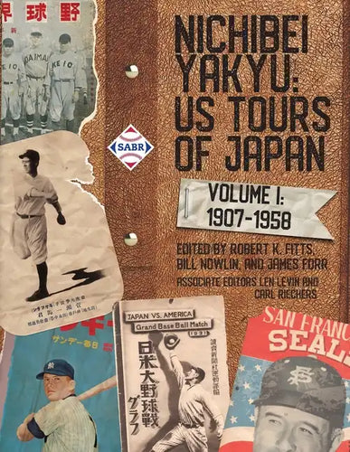 Nichibei Yakyu: US Tours of Japan, Volume 1, 1907 - 1958 - Paperback