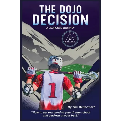 The Dojo Decision: A Lacrosse Journey - Hardcover
