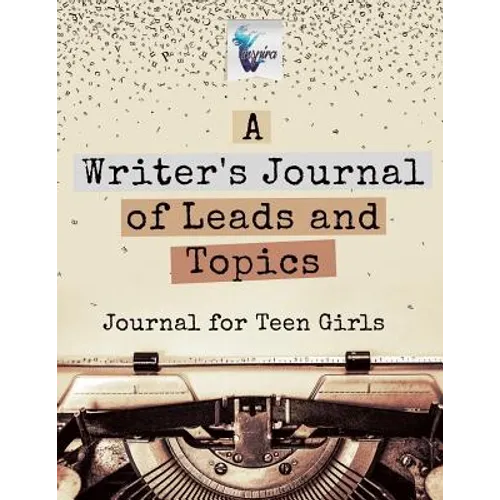 A Writer's Journal of Leads and Topics Journal for Teen Girls - Paperback
