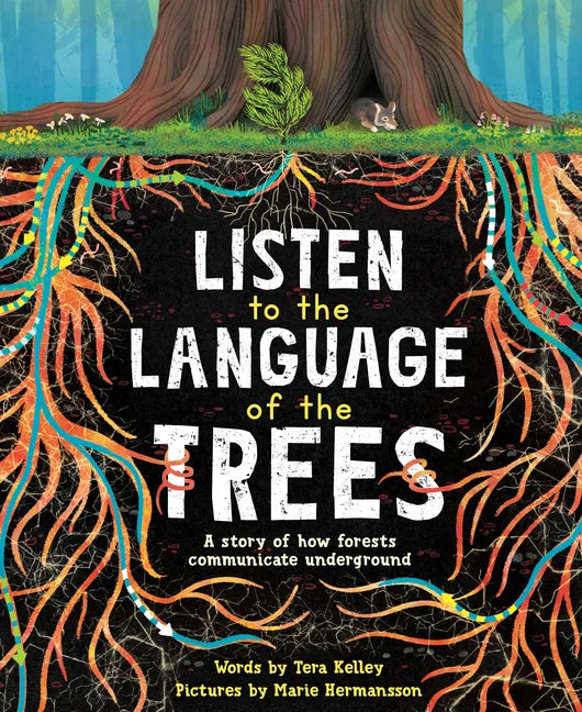 Listen to the Language of the Trees: A Story of How Forests Communicate Underground - Paperback