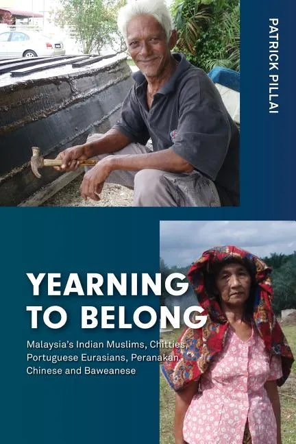 Yearning to Belong: Malaysia's Indian Muslims, Chitties, Portuguese Eurasians, Peranakan Chinese and Baweanese - Paperback