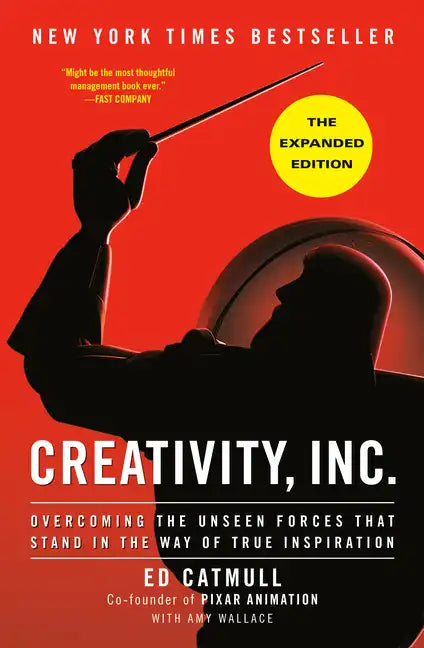 Creativity, Inc. (the Expanded Edition): Overcoming the Unseen Forces That Stand in the Way of True Inspiration - Hardcover