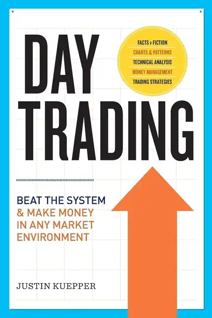Day Trading: Beat the System and Make Money in Any Market Environment - Paperback