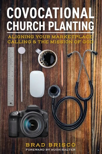 Covocational Church Planting: Aligning Your Marketplace Calling & the Mission of God - Paperback