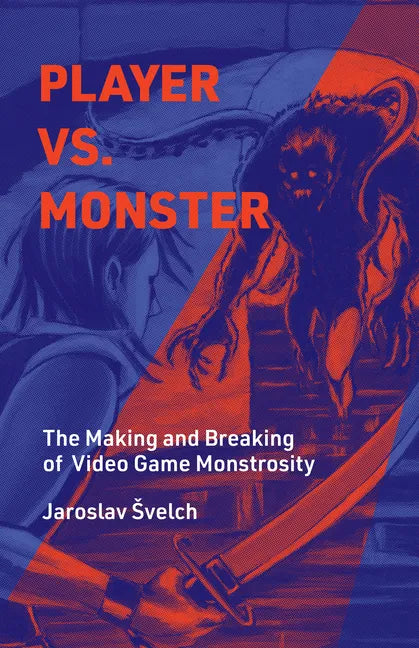 Player vs. Monster: The Making and Breaking of Video Game Monstrosity - Hardcover