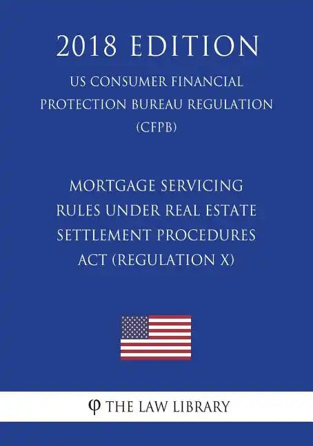 Mortgage Servicing Rules Under Real Estate Settlement Procedures ACT (Regulation X) (Us Consumer Financial Protection Bureau Regulation) (Cfpb) (2018 - Paperback