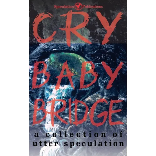 Cry Baby Bridge: A Collection of Utter Speculation - Paperback