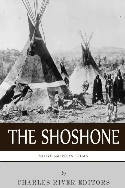 Native American Tribes: The History and Culture of the Shoshone - Paperback