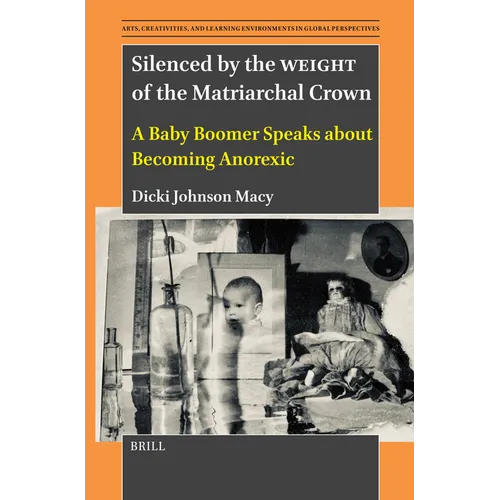 Silenced by the Weight of the Matriarchal Crown: A Baby Boomer Speaks about Becoming Anorexic - Paperback