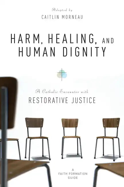 Harm, Healing, and Human Dignity: A Catholic Encounter with Restorative Justice - Paperback