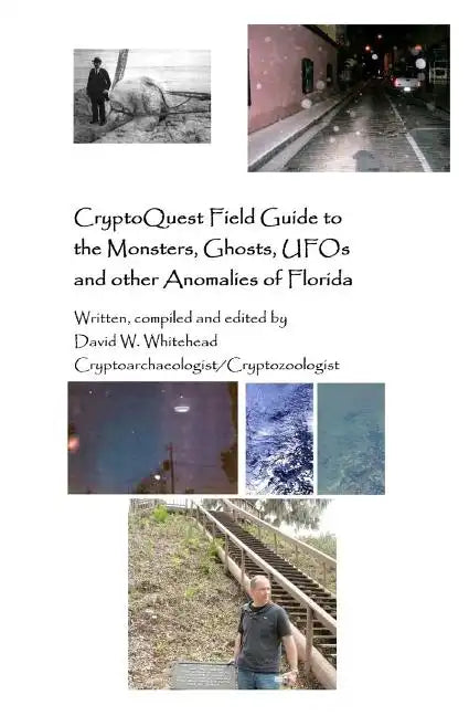 Cryptoquest Field Guide To The Monsters, Ghosts, UFOs And Other Anomalies Of Florida - Paperback