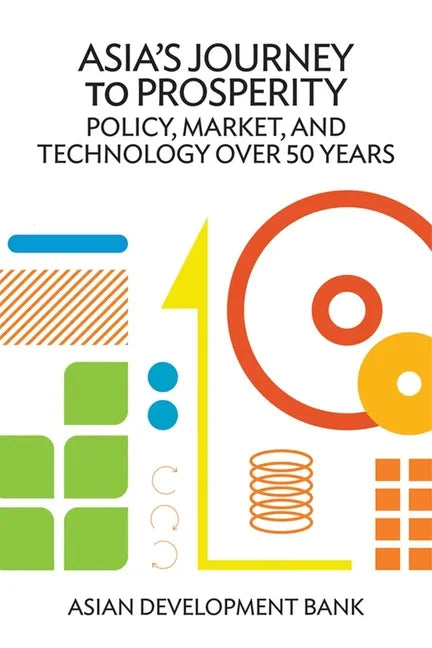 Asia's Journey to Prosperity: Policy, Market, and Technology Over 50 Years - Paperback