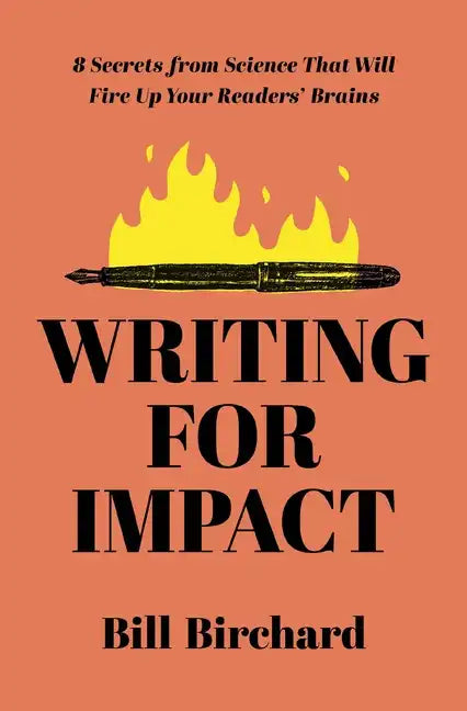 Writing for Impact: 8 Secrets from Science That Will Fire Up Your Readers' Brains - Paperback