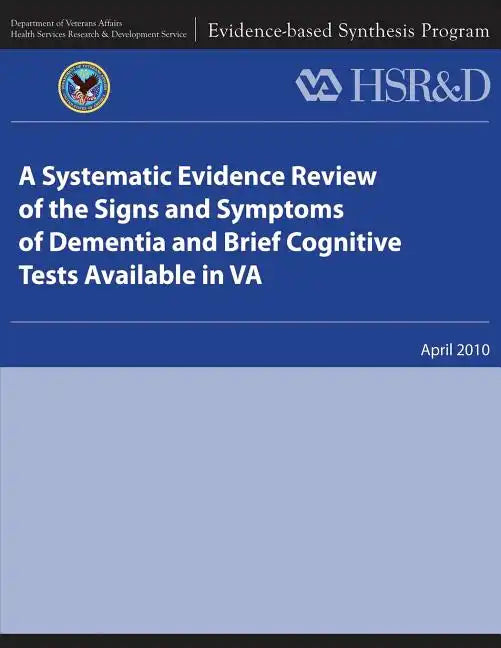 A Systematic Evidence Review of the Signs and Symptoms of Dementia and Brief Cognitive Tests Available in VA - Paperback