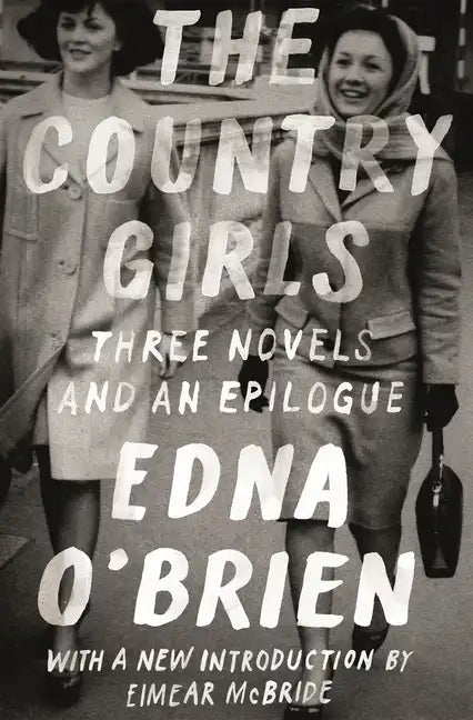 The Country Girls: Three Novels and an Epilogue: (The Country Girl; The Lonely Girl; Girls in Their Married Bliss; Epilogue) - Paperback