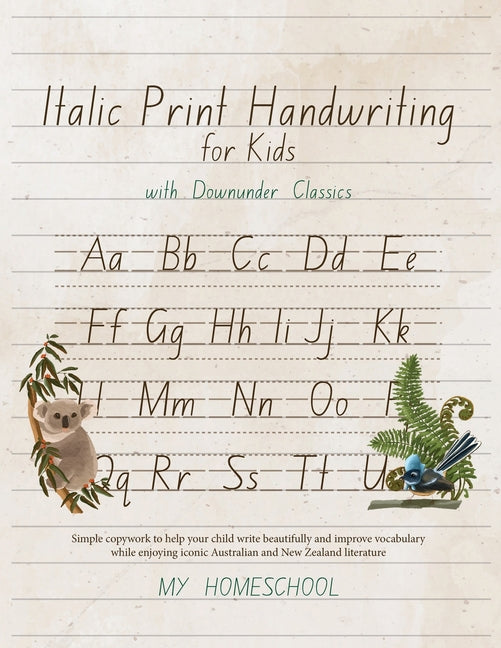 Italics Print Handwriting for Kids with Downunder Classics: Simple copywork to help your child write beautifully and improve vocabulary while enjoying - Paperback