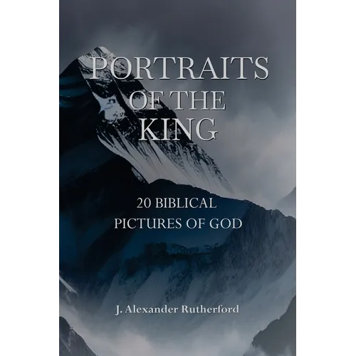 Portraits of the King: 20 Biblical Pictures of God - Paperback