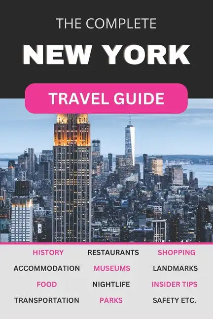 The Complete New York City Travel Guide: Must-Read Guide for Visiting the Greatest City in the World - Paperback