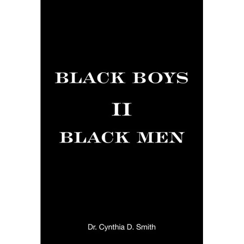 Black Boys II Black Men: An Applied Dissertation Submitted to the Abraham S. Fischler College of Education in Partial Fulfillment of the Requir - Paperback
