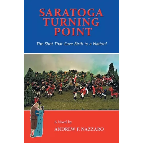 Saratoga Turning Point: The Shot That Gave Birth to a Nation! - Paperback