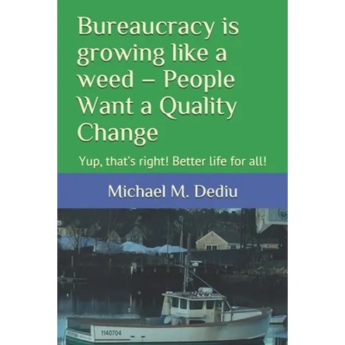 Bureaucracy is growing like a weed - People Want a Quality Change: Yup, that's right! Better life for all! - Paperback