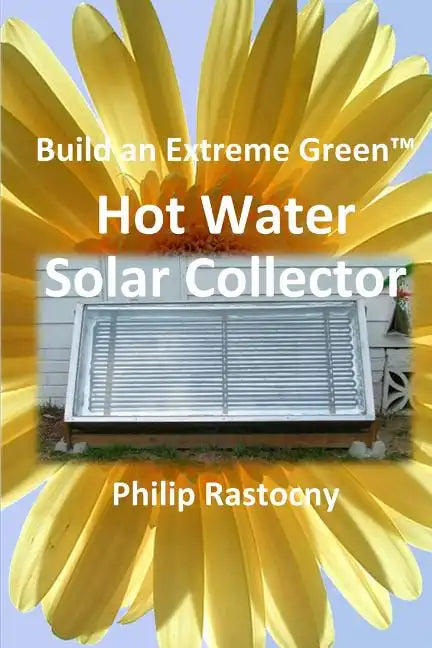 Build an Extreme Green Solar Hot Water Heater - Paperback
