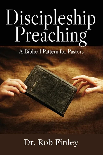 Discipleship Preaching: A Biblical Pattern for Pastors - Paperback