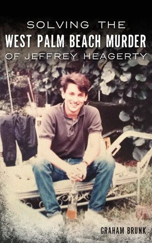 Solving the West Palm Beach Murder of Jeffrey Heagerty - Hardcover