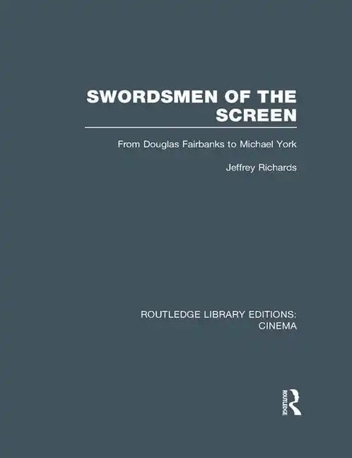 Swordsmen of the Screen: From Douglas Fairbanks to Michael York - Paperback