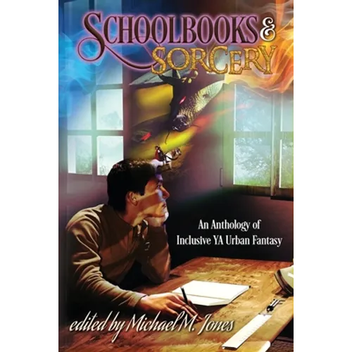 Schoolbooks & Sorcery: An Anthology of Inclusive YA Urban Fantasy - Paperback