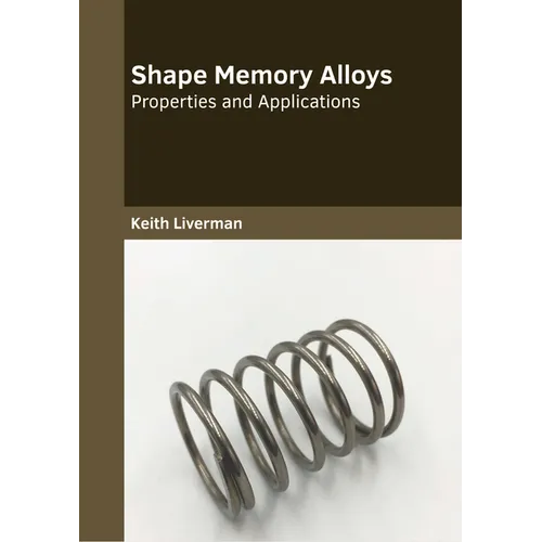 Shape Memory Alloys: Properties and Applications - Hardcover