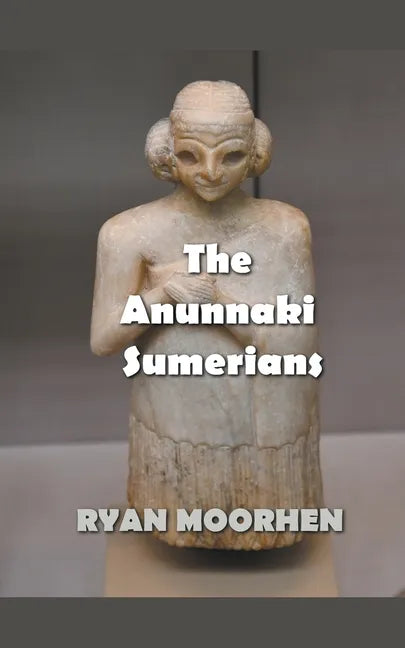 The Anunnaki Sumerians - Paperback