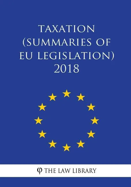 Taxation (Summaries of EU Legislation) 2018 - Paperback