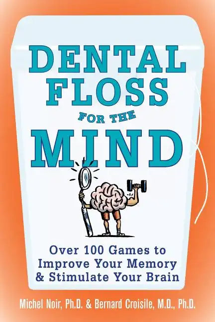 Dental Floss for the Mind: A Complete Program for Boosting Your Brain Power - Paperback