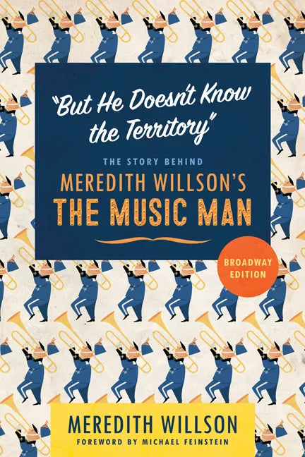 But He Doesn't Know the Territory: The Story Behind Meredith Willson's the Music Man - Paperback