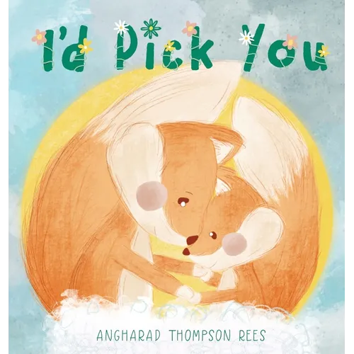 I'd Pick You: A heartwarming Mother's Day tale sharing the special bond between mother and child - Hardcover