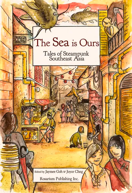 The Sea Is Ours: Tales of Steampunk Southeast Asia - Paperback