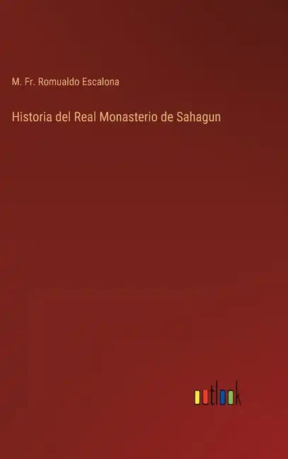 Historia del Real Monasterio de Sahagun - Hardcover