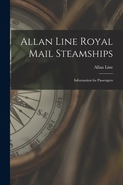 Allan Line Royal Mail Steamships [microform]: Information for Passengers - Paperback
