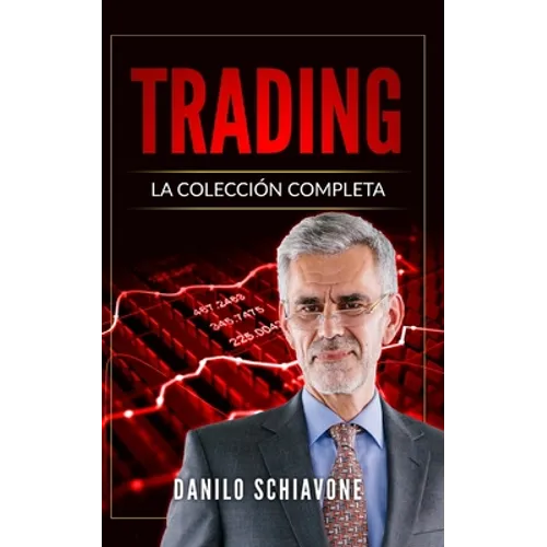 Trading: La Colección Completa, incluye Trading System, Análisis Técnico y Trading Online - Paperback