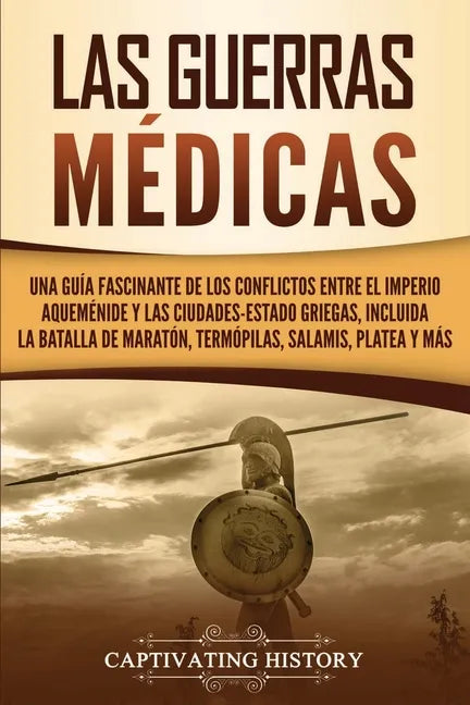 Las guerras médicas: Una guía fascinante de los conflictos entre el Imperio aqueménide y las ciudades-estado griegas, incluida la batalla d - Paperback